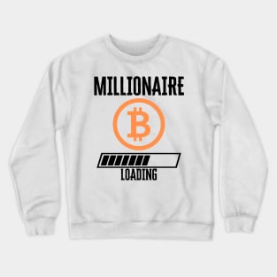 Bitcoin millionaire loading Crewneck Sweatshirt